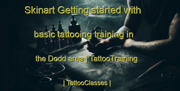 Skinart Getting started with basic tattooing training in the Dodd area | TattooTraining | TattooClasses | SkinartTraining-United States